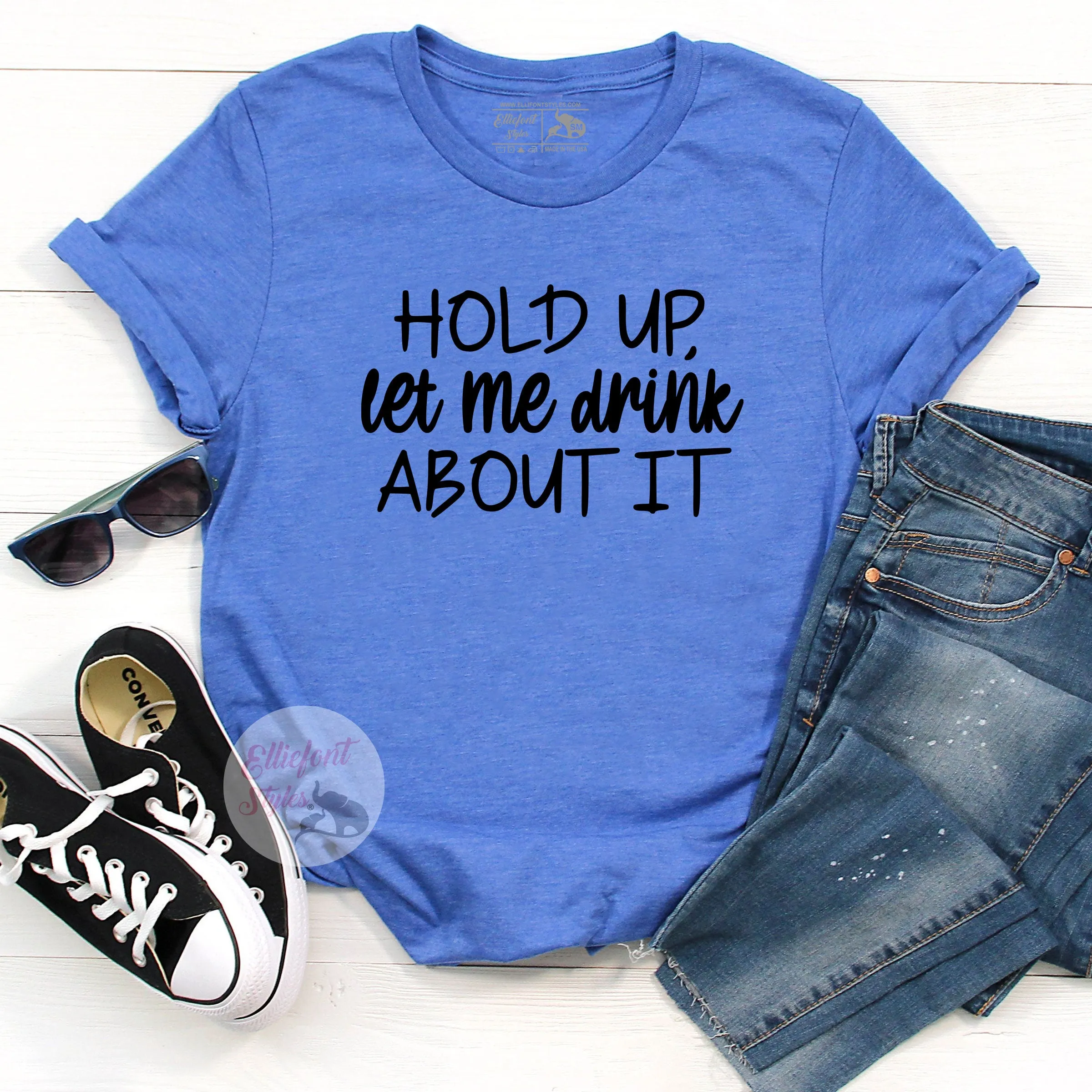 Funny Drinking Shirt Hold Up Let Me Drink About It