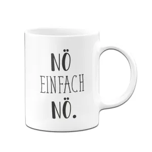 Tasse - Nö einfach nö. - Pure Statement